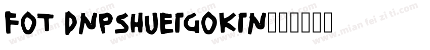 FOT DNPSHueiGoKin字体转换